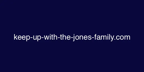 keep-up-with-the-jones-family.com
