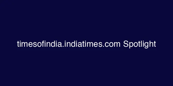 timesofindia.indiatimes.com Spotlight