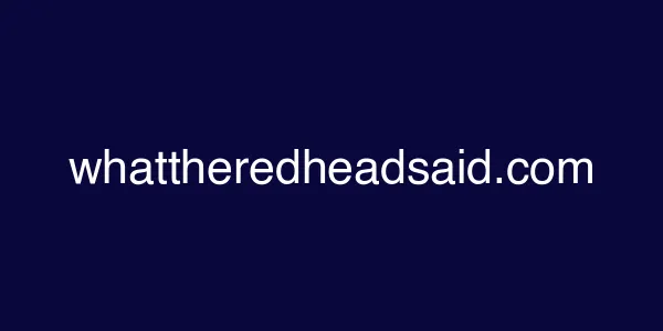whattheredheadsaid.com